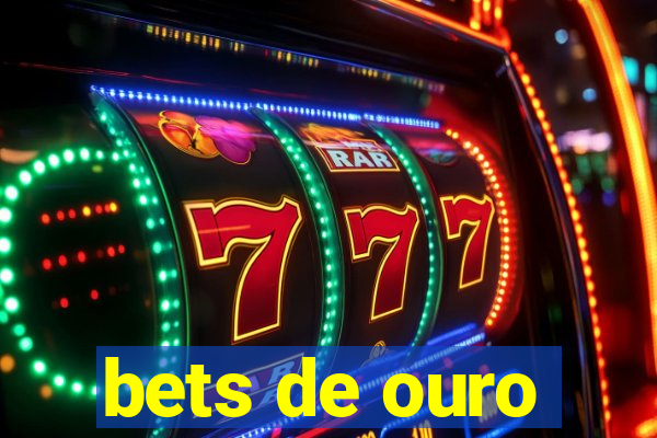bets de ouro
